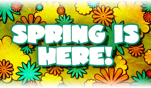 Yeah! Spring is here! Yeah! Spring is here!